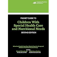 Academy of Nutrition and Dietetics Pocket Guide to Children With Special Health Care and Nutritional Needs