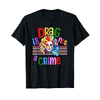 Drag Is Not A Crime Fabulous Drag Queen LGBTQ Equality Pride T-Shirt