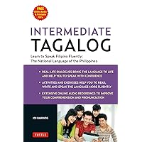 Intermediate Tagalog: Learn to Speak Fluent Tagalog (Filipino), the National Language of the Philippines (Online Media Downloads Included) Intermediate Tagalog: Learn to Speak Fluent Tagalog (Filipino), the National Language of the Philippines (Online Media Downloads Included) Paperback Kindle