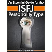An Essential Guide for the ISFJ Personality Type: Insight into ISFJ Personality Traits and Guidance for Your Career and Relationships ( MBTI ISFJ ) An Essential Guide for the ISFJ Personality Type: Insight into ISFJ Personality Traits and Guidance for Your Career and Relationships ( MBTI ISFJ ) Kindle Paperback