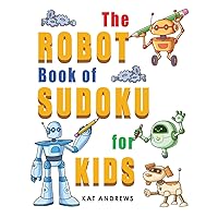 The Robot Book of SUDOKU for Kids: 180 Easy Puzzles (Kids Puzzle Books Plus) The Robot Book of SUDOKU for Kids: 180 Easy Puzzles (Kids Puzzle Books Plus) Paperback