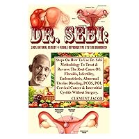 Dr. Sebi: 100% Natural Remedy 4 Female Reproductive System Disorders!: Steps On How To Use Dr. Sebi Methodology To Treat & Reverse The Root-Cause Of: ... PCOS, POI, Cervical Cancer & Interst... Dr. Sebi: 100% Natural Remedy 4 Female Reproductive System Disorders!: Steps On How To Use Dr. Sebi Methodology To Treat & Reverse The Root-Cause Of: ... PCOS, POI, Cervical Cancer & Interst... Paperback Kindle Hardcover