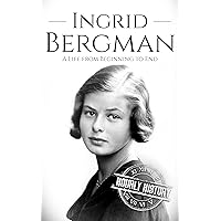 Ingrid Bergman: A Life from Beginning to End (Biographies of Actors)