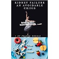 Kidney Failure: An Avoidable Crisis.: Health is Wealth