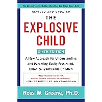 The Explosive Child [Sixth Edition]: A New Approach for Understanding and Parenting Easily Frustrated, Chronically Inflexible Children The Explosive Child [Sixth Edition]: A New Approach for Understanding and Parenting Easily Frustrated, Chronically Inflexible Children Kindle Paperback