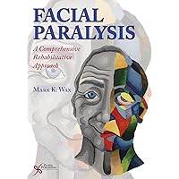 Facial Paralysis: A Comprehensive Rehabilitative Approach Facial Paralysis: A Comprehensive Rehabilitative Approach Hardcover