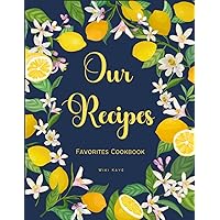 Our Recipes Favorites Cookbook: Blue Navy Lemons Blank Recipe Book to Write In your own Recipes, Elegant Empty Recipe Book, Create Your Own Cookbook Our Recipes Favorites Cookbook: Blue Navy Lemons Blank Recipe Book to Write In your own Recipes, Elegant Empty Recipe Book, Create Your Own Cookbook Paperback