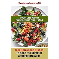 Mediterranean Dishes to Keep the Summer Atmosphere Alive: Weight Loss without Requiring much Time or Effort Mediterranean Dishes to Keep the Summer Atmosphere Alive: Weight Loss without Requiring much Time or Effort Hardcover
