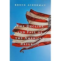 The Decline and Fall of the American Republic (The Tanner Lectures on Human Values) The Decline and Fall of the American Republic (The Tanner Lectures on Human Values) Hardcover Kindle Paperback