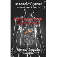 Comprehensive Perspectives on Adrenocortical Carcinoma: From Pathophysiology to Patient Empowerment (Medical care and health) Comprehensive Perspectives on Adrenocortical Carcinoma: From Pathophysiology to Patient Empowerment (Medical care and health) Kindle Paperback