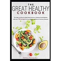 The Great Healthy Cookbook: The right nutrition for high blood pressure, cholesterol and diabetes with over 150 recipes for the natural regulation of common diseases The Great Healthy Cookbook: The right nutrition for high blood pressure, cholesterol and diabetes with over 150 recipes for the natural regulation of common diseases Paperback Kindle