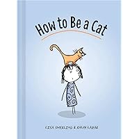 How to Be a Cat: (Cat Books for Kids, Cat Gifts for Kids, Cat Picture Book) How to Be a Cat: (Cat Books for Kids, Cat Gifts for Kids, Cat Picture Book) Hardcover Kindle