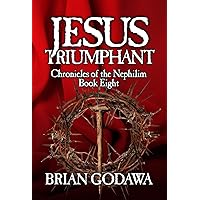 Jesus Triumphant (Chronicles of the Nephilim Book 8) Jesus Triumphant (Chronicles of the Nephilim Book 8) Kindle Paperback Audible Audiobook Hardcover