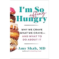 I'm So Effing Hungry: Why We Crave What We Crave – and What to Do About It I'm So Effing Hungry: Why We Crave What We Crave – and What to Do About It Hardcover Audible Audiobook Kindle Paperback Spiral-bound Audio CD