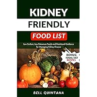 Kidney Friendly Food List: Low Sodium, Low Potassium Foods and Nutritional Guidance for Managing Kidney Disease (BONUS: Includes Delicious Renal Diet Recipes) Kidney Friendly Food List: Low Sodium, Low Potassium Foods and Nutritional Guidance for Managing Kidney Disease (BONUS: Includes Delicious Renal Diet Recipes) Paperback Kindle