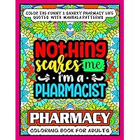 Pharmacy Coloring Book For Adults: Funny, snarky & motivational color pages with Pharmacy professional's life and work quotes on mandala patterns ... appreciation, stress relief and relaxation.