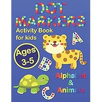 Dot Markers Activity Book for Kids Ages 3-5: Fun Coloring with ABC and Cute Animals, Dot Marker Educational Workbook (Alek's Coloring Books) Dot Markers Activity Book for Kids Ages 3-5: Fun Coloring with ABC and Cute Animals, Dot Marker Educational Workbook (Alek's Coloring Books) Paperback