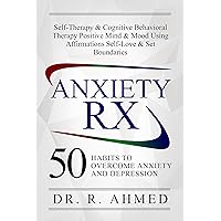 ANXIETY RX: 50 HABITS TO OVERCOME ANXIETY AND DEPRESSION