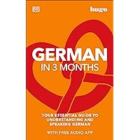 German in 3 Months with Free Audio App: Your Essential Guide to Understanding and Speaking German (DK Hugo in 3 Months Language Learning Courses) German in 3 Months with Free Audio App: Your Essential Guide to Understanding and Speaking German (DK Hugo in 3 Months Language Learning Courses) Paperback Kindle