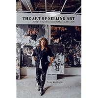 The Art of Selling Art: Empowering Artists for Financial Freedom The Art of Selling Art: Empowering Artists for Financial Freedom Paperback Kindle