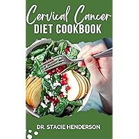 CERVICAL CANCER DIET COOKBOOK : Healthy Recipes to Support Your Journey to Wellness CERVICAL CANCER DIET COOKBOOK : Healthy Recipes to Support Your Journey to Wellness Kindle Hardcover Paperback