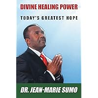 DIVINE HEALING POWER: TODAY'S GREATEST HOPE DIVINE HEALING POWER: TODAY'S GREATEST HOPE Kindle Hardcover Paperback