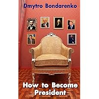 How to Become President: a unique formula of famous presidents, everyone can become president
