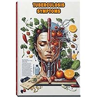 Tuberculosis Symptoms: Learn about the symptoms of tuberculosis, a contagious bacterial disease. Tuberculosis Symptoms: Learn about the symptoms of tuberculosis, a contagious bacterial disease. Paperback