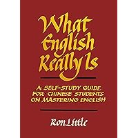 What English Really Is: A Self-Study Guide for Chinese Students on Mastering English (Published in both English and Chinese (被誤會的英語)) What English Really Is: A Self-Study Guide for Chinese Students on Mastering English (Published in both English and Chinese (被誤會的英語)) Kindle Paperback