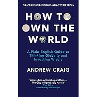How to Own the World: A Plain English Guide to Thinking Globally and Investing Wisely: The new 2019 edition of the life-changing personal finance bestseller How to Own the World: A Plain English Guide to Thinking Globally and Investing Wisely: The new 2019 edition of the life-changing personal finance bestseller Paperback