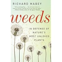 Weeds: In Defense of Nature's Most Unloved Plants Weeds: In Defense of Nature's Most Unloved Plants Paperback Kindle Hardcover