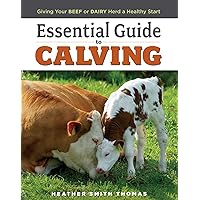 Essential Guide to Calving: Giving Your Beef or Dairy Herd a Healthy Start Essential Guide to Calving: Giving Your Beef or Dairy Herd a Healthy Start Paperback Hardcover