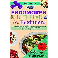 ENDOMORPH DIET PLAN FOR BEGINNERS: A Complete guide to Delicious Meal Recipes to Help you Lose Weight, Reduce Belly Fat and Boost Metabolism. |28-Day Meal Plan |Workout Plan ENDOMORPH DIET PLAN FOR BEGINNERS: A Complete guide to Delicious Meal Recipes to Help you Lose Weight, Reduce Belly Fat and Boost Metabolism. |28-Day Meal Plan |Workout Plan Kindle Hardcover Paperback