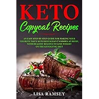 Keto Copycat Recipes: An Easy Step-by-Step Guide for Making Your Favorite Tasty Keto Restaurant’s Dishes at Home, With Healthy Recipes to Lose Weight ... Ketogenic Diet (Most wanted Copycat Recipes) Keto Copycat Recipes: An Easy Step-by-Step Guide for Making Your Favorite Tasty Keto Restaurant’s Dishes at Home, With Healthy Recipes to Lose Weight ... Ketogenic Diet (Most wanted Copycat Recipes) Paperback Kindle