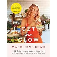 Get The Glow: Delicious and Easy Recipes That Will Nourish You from the Inside Out Get The Glow: Delicious and Easy Recipes That Will Nourish You from the Inside Out Hardcover Kindle