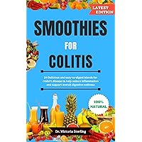 SMOOTHIES FOR COLITIS: 24 Delicious and easy-to-digest blends for crohn's disease to help reduce inflammation and support overall digestive wellness SMOOTHIES FOR COLITIS: 24 Delicious and easy-to-digest blends for crohn's disease to help reduce inflammation and support overall digestive wellness Kindle Paperback
