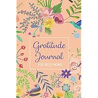 Gratitude Journal For Busy Moms: 52 Weeks To Easily Practise Mindfulness With Motivational Quotes Each Week: Gratitude Journal (Women's Daily Gratitude Journals) Gratitude Journal For Busy Moms: 52 Weeks To Easily Practise Mindfulness With Motivational Quotes Each Week: Gratitude Journal (Women's Daily Gratitude Journals) Paperback