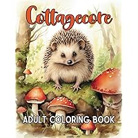 Cottagecore Coloring Book for Adults: Color Your Way to Relaxation with Mushrooms, Frogs, Flowers and More!
