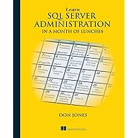 Learn SQL Server Administration in a Month of Lunches: Covers Microsoft SQL Server 2005-2014 Learn SQL Server Administration in a Month of Lunches: Covers Microsoft SQL Server 2005-2014 Paperback eTextbook