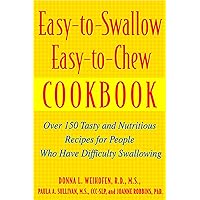 Easy-To-Swallow, Easy-To-Chew Cookbook: Over 150 Tasty and Nutritious Recipes for People Who Have Difficulty Swallowing Easy-To-Swallow, Easy-To-Chew Cookbook: Over 150 Tasty and Nutritious Recipes for People Who Have Difficulty Swallowing Paperback