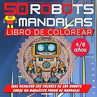 50 Robots y Mandalas: Libro Colorear Robots | Libro de Colorear para Niños de 4 a 8 años (Spanish Edition) 50 Robots y Mandalas: Libro Colorear Robots | Libro de Colorear para Niños de 4 a 8 años (Spanish Edition) Paperback
