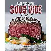 Fast and Simple Sous Vide cookbook: The Essential Guide to Easy Paleo Living and Tasty Recipes