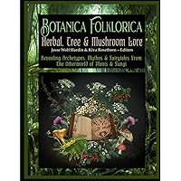 Botanica Folklorica: Herbal, Tree, & Mushroom Lore Botanica Folklorica: Herbal, Tree, & Mushroom Lore Paperback