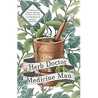 The Herb Doctor and Medicine Man - A Collection of Valuable Medicinal Formulae and Guide to the Manufacture of Botanical Medicines - Illinois Herbs for Health The Herb Doctor and Medicine Man - A Collection of Valuable Medicinal Formulae and Guide to the Manufacture of Botanical Medicines - Illinois Herbs for Health Paperback