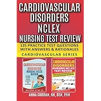 Cardiovascular Disorders NCLEX Nursing Test Review: 125 Practice Test Questions with Answers & Rationales Cardiovascular Series (NCLEX Nursing Review Series) Cardiovascular Disorders NCLEX Nursing Test Review: 125 Practice Test Questions with Answers & Rationales Cardiovascular Series (NCLEX Nursing Review Series) Paperback Kindle