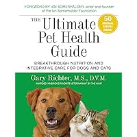 The Ultimate Pet Health Guide: Breakthrough Nutrition and Integrative Care for Dogs and Cats The Ultimate Pet Health Guide: Breakthrough Nutrition and Integrative Care for Dogs and Cats Paperback Kindle Spiral-bound