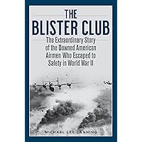 The Blister Club: The Extraordinary Story of the Downed American Airmen Who Escaped to Safety in World War II The Blister Club: The Extraordinary Story of the Downed American Airmen Who Escaped to Safety in World War II Hardcover Kindle