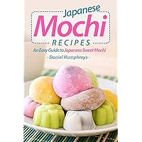 Japanese Mochi Recipes: An Easy Guide to Japanese Sweet Mochi Japanese Mochi Recipes: An Easy Guide to Japanese Sweet Mochi Kindle Paperback