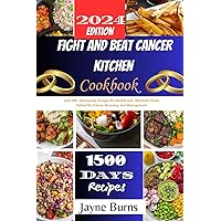 FIGHT AND BEAT CANCER KITCHEN COOKBOOK: over 100+ wholesome Recipes for Health and Nutrient-Dense Dishes for Cancer Recovery and Management . FIGHT AND BEAT CANCER KITCHEN COOKBOOK: over 100+ wholesome Recipes for Health and Nutrient-Dense Dishes for Cancer Recovery and Management . Paperback Kindle