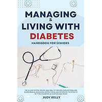 Managing and Living with Diabetes Handbook for Seniors: The Ultimate Tips and Tricks for Controlling Blood Sugar, Managing Medications, and Reversing the ... in your golden years (Seniors Books) Managing and Living with Diabetes Handbook for Seniors: The Ultimate Tips and Tricks for Controlling Blood Sugar, Managing Medications, and Reversing the ... in your golden years (Seniors Books) Kindle Paperback
